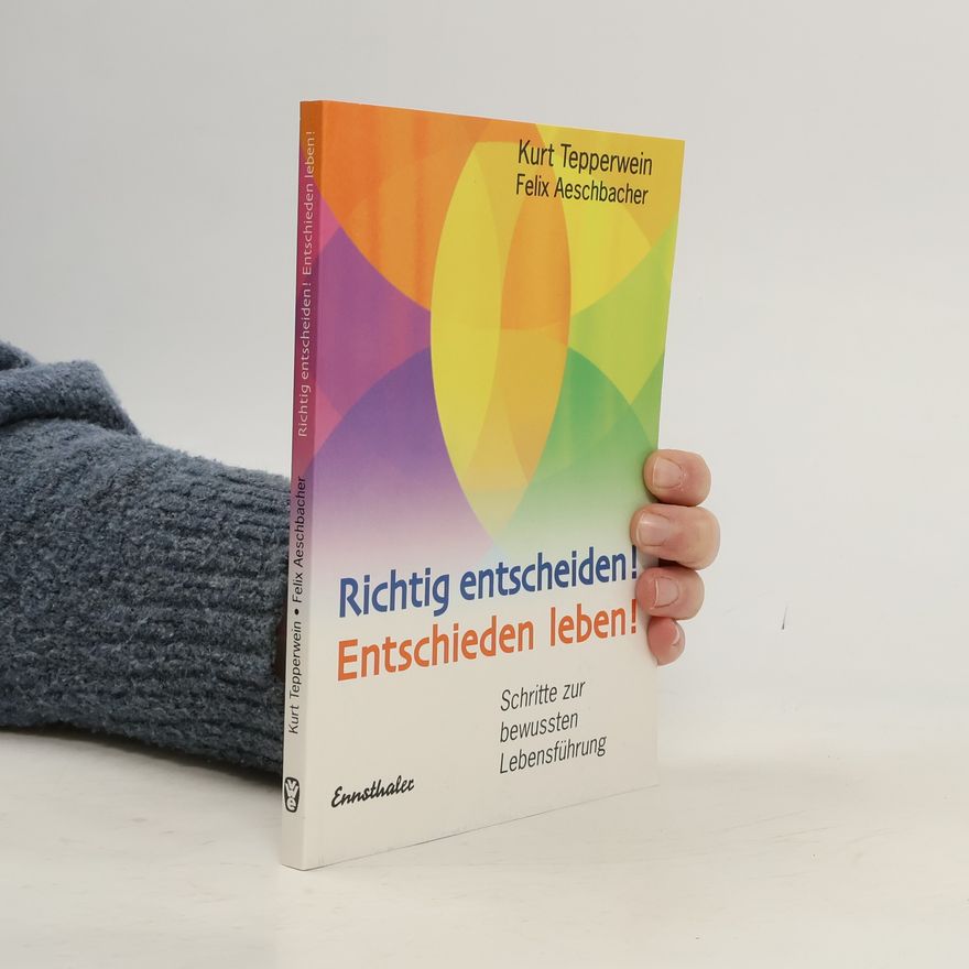 Kurt Tepperwein Richtig entscheiden! Entschieden leben!