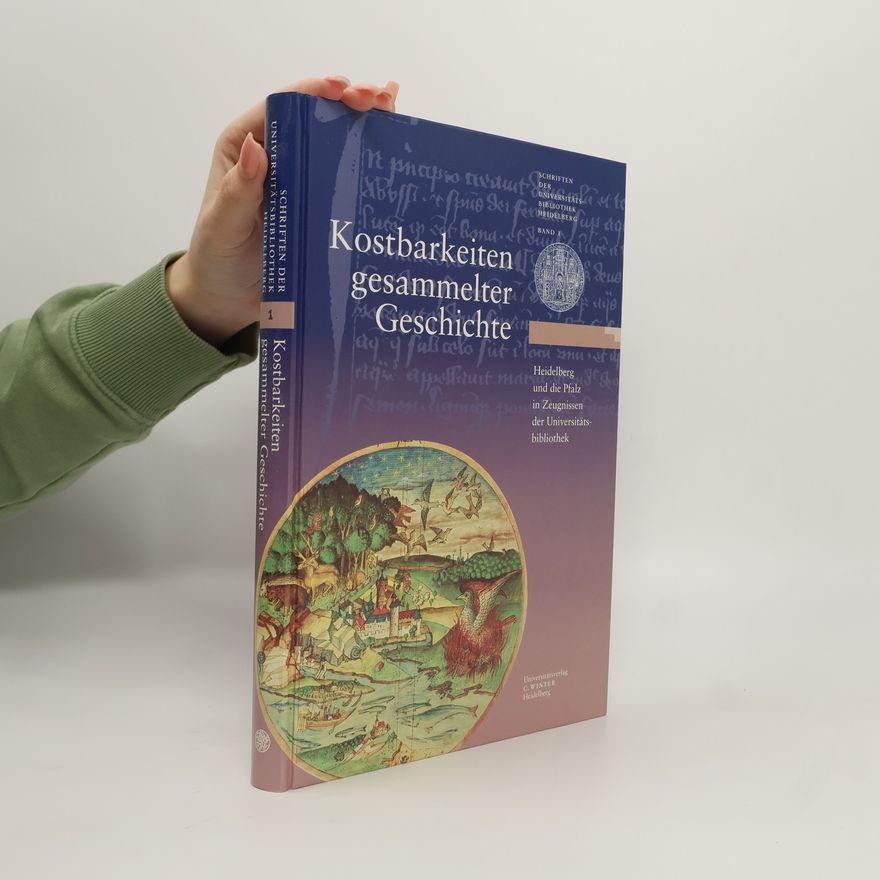 Armin Schlechter Schriften der Universitätsbibliothek Heidelberg - 1: Kostbarkeiten gesammelter Geschichte