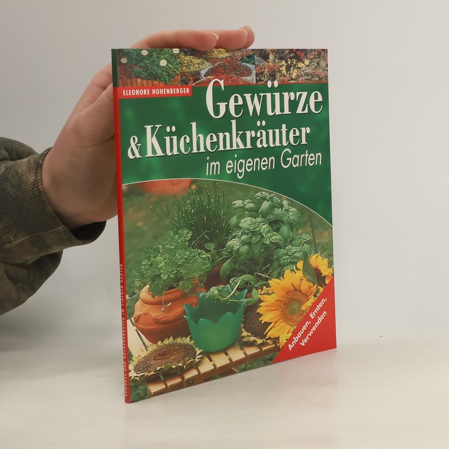 Eleonore Hohenberger Gewürze und Küchenkräuter im eigenen Garten