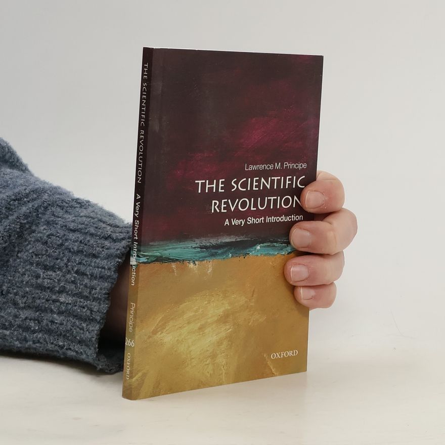 Lawrence M. Principe The Scientific Revolution: A Very Short Introduction