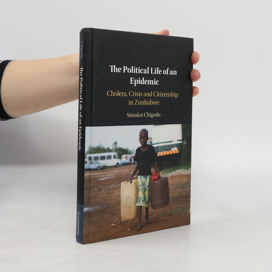 Simukai Chigudu The Political Life of an Epidemic