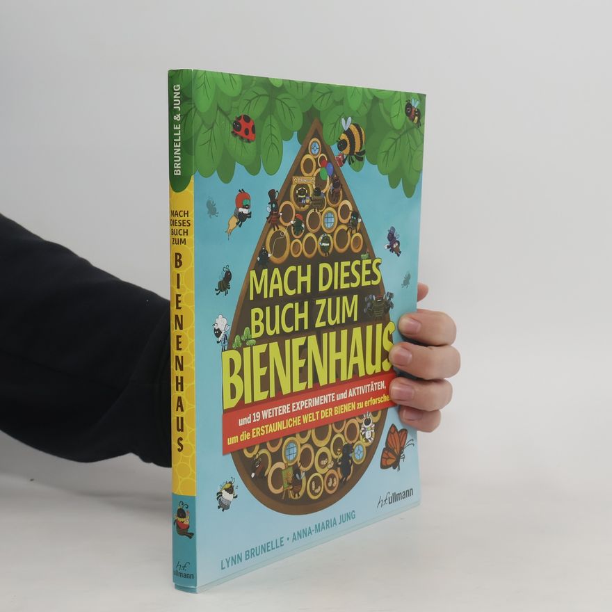 Lynn Brunelle Mach dieses Buch zum Bienenhaus. und 19 weitere Experimente und Aktivitäten, um die ERSTAUNLICHE WELT DER BIENEN zu erforschen!