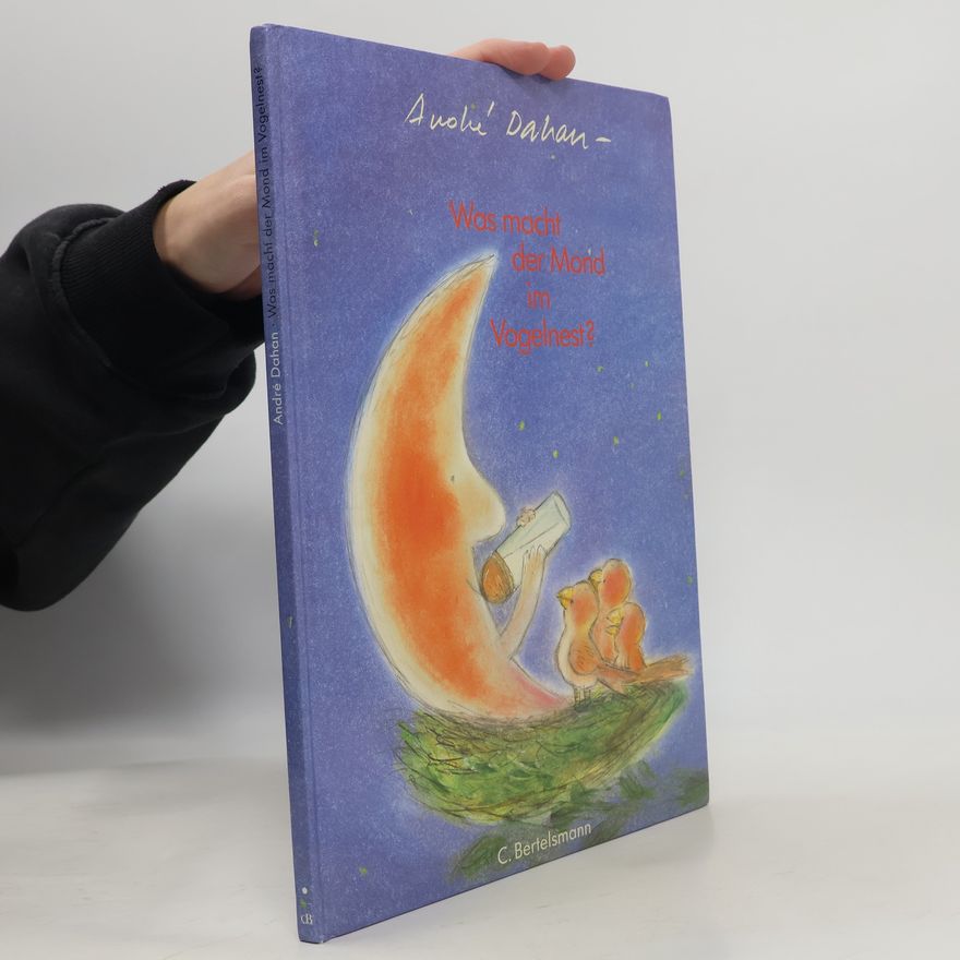 Andre Dahan Was macht der Mond im Vogelnest?