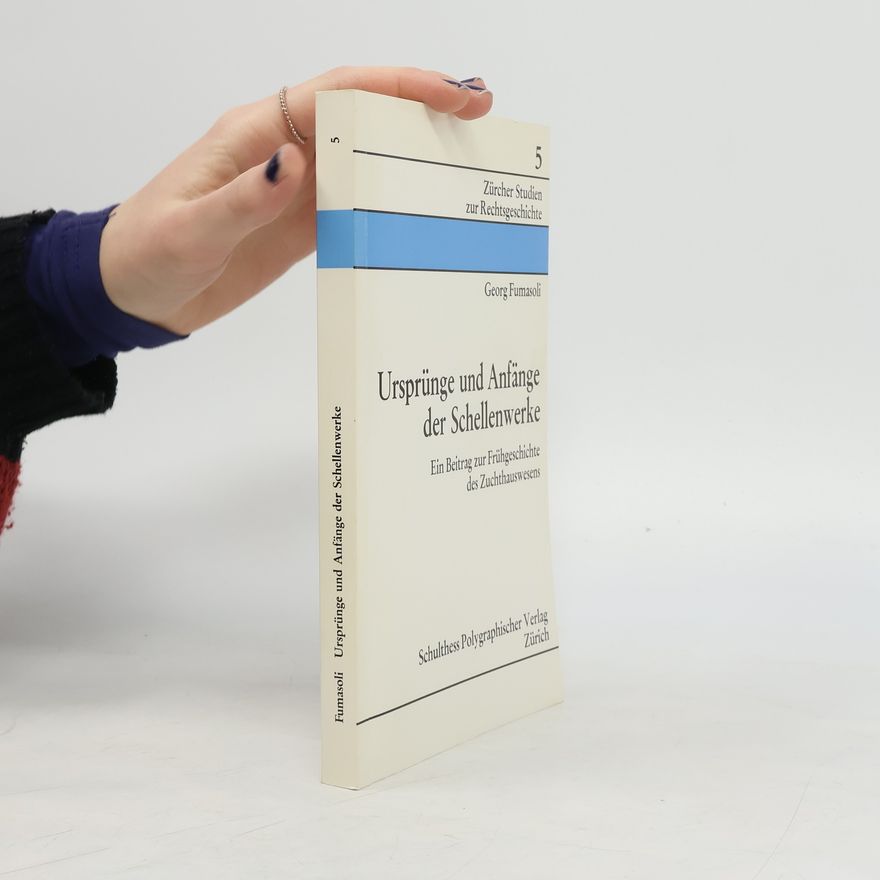 Georg Fumasoli Zürcher Studien zur Rechtsgeschichte - 5: Ursprünge und Anfänge der Schellenwerke