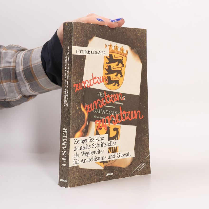 Lothar Ulsamer Zeitgenössische deutsche Schriftsteller als Wegbereiter für Anarchismus und Gewalt