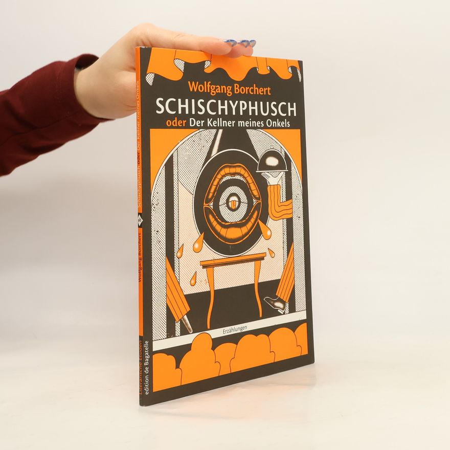 Wolfgang Borchert Schischyphusch oder Der Kellner meines Onkels. Drei Erzählungen