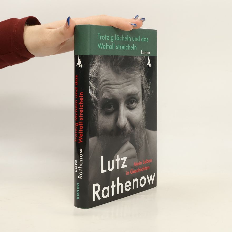 Lutz Rathenow Trotzig Lächeln und das Weltall streicheln