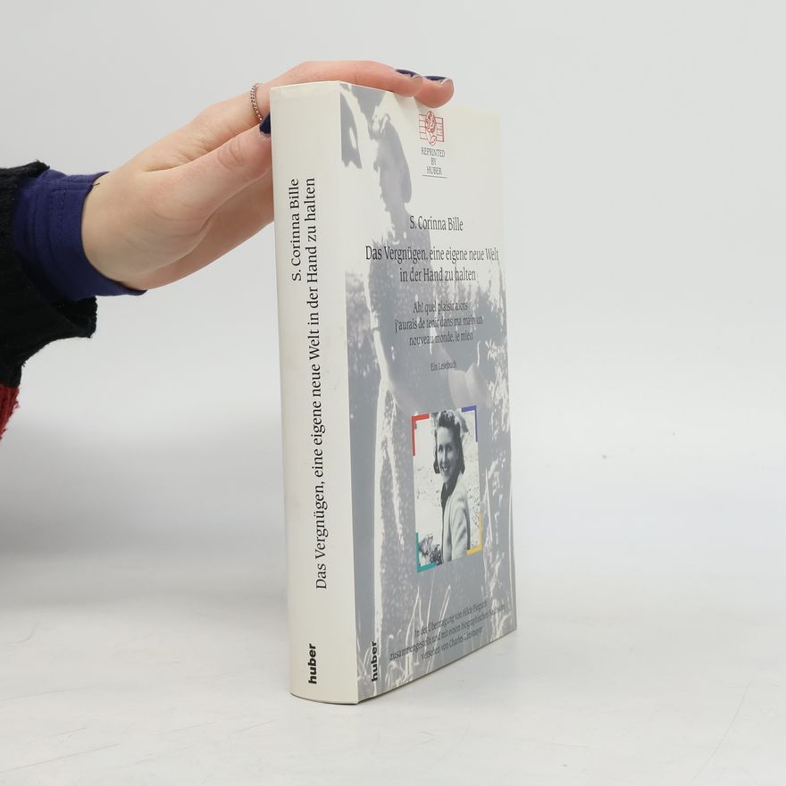 S. Corinna Bille Das Vergnugen, eine eigene neue Welt in der Hand zu halten