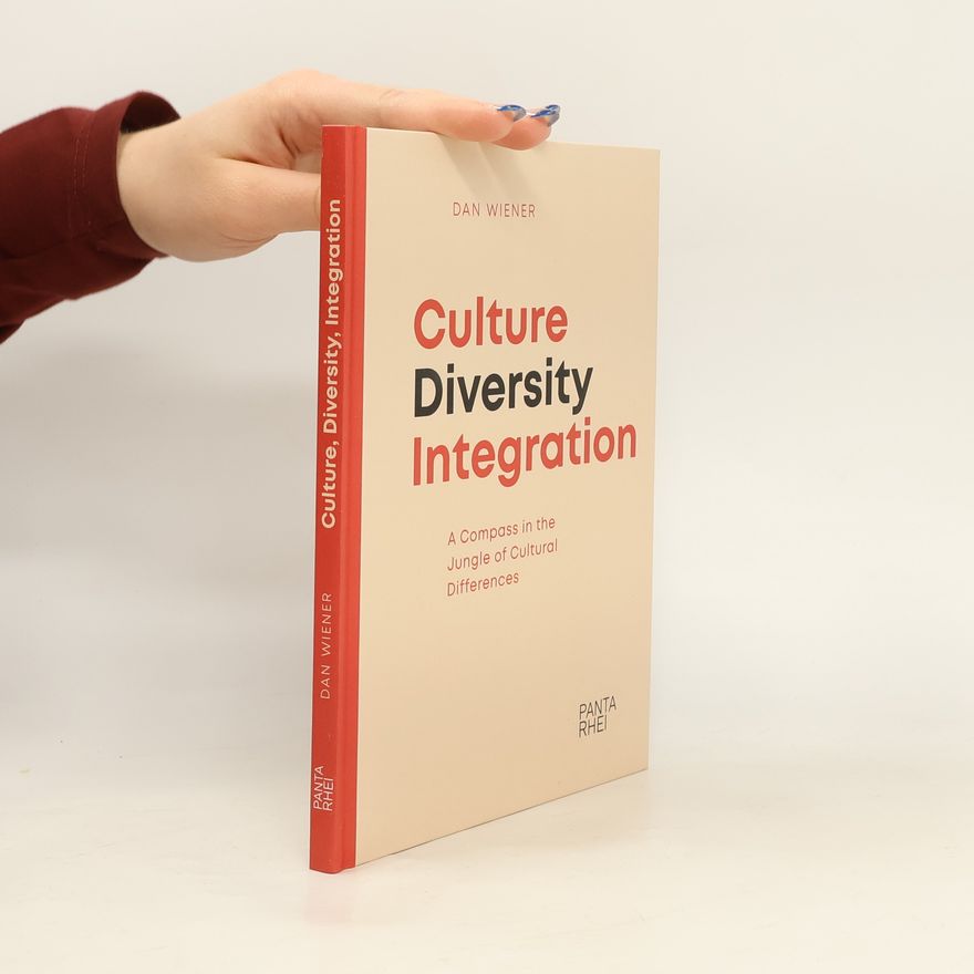 Dan Wiener Culture, Diversity, Integration. A Compass in the Jungle of Cultural Differences