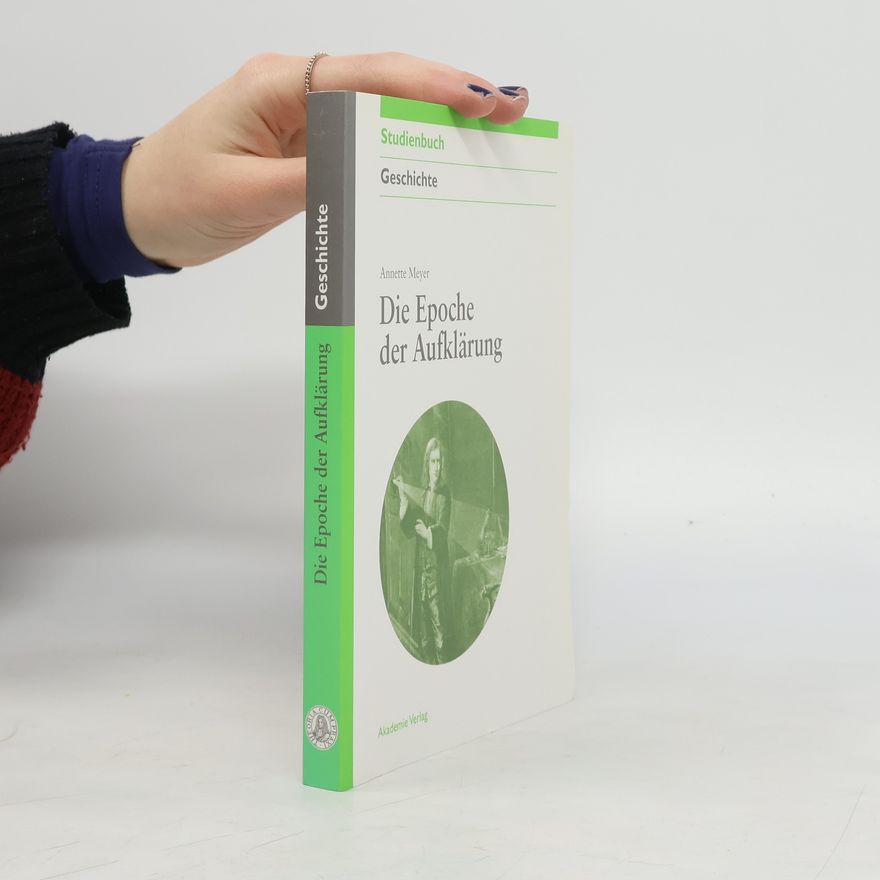 Annette Meyer Akademie Studienbücher - Geschichte: Die Epoche der Aufklärung