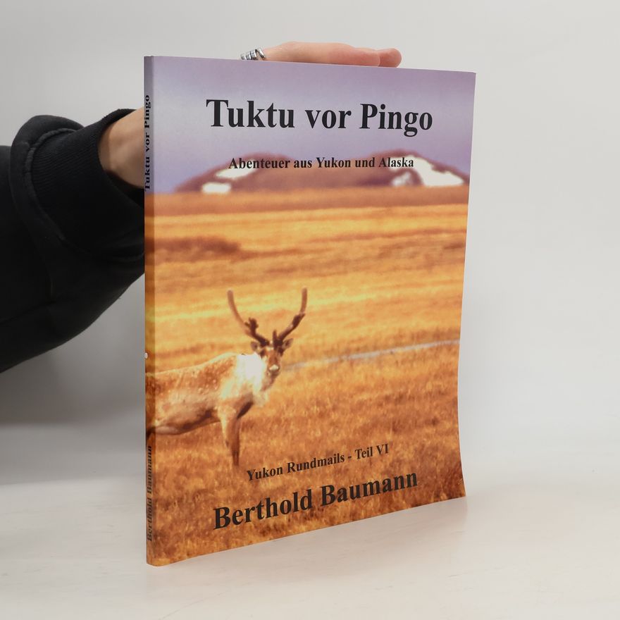 Berthold Baumann Yukon Rundmails - 6: Tuktu vor Pingo