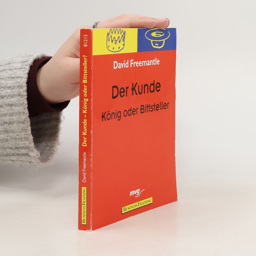 David Freemantle Der Kunde - König oder Bittsteller?