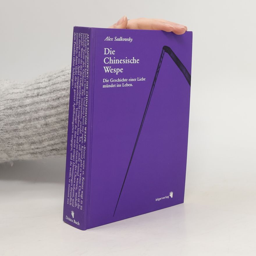 Alex Sadkowsky Die Chinesische Wespe: Drittes Buch. Die Geschichte einer Liebe mündet ins Leben