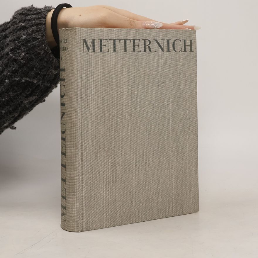 Heinrich Ritter von Srbik Metternich. Der Staatsmann und der Mensch