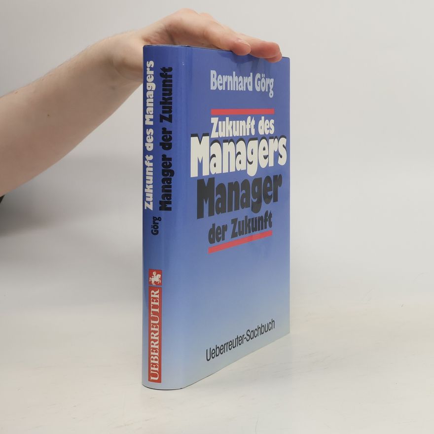 Bernhard Görg Zukunft des Managers, Manager der Zukunft