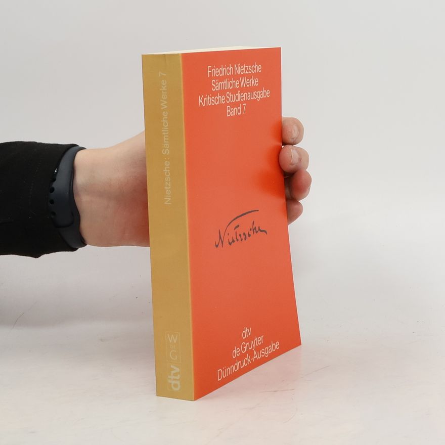 Friedrich Nietzshe Sämtliche Werke. Kritische Studeinausgabe. Band 7