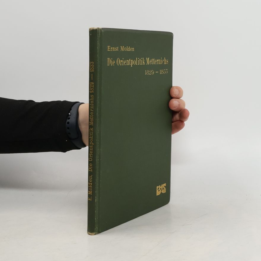 Ernst Molden Die Orientpolitik Metternichs 1829-1835