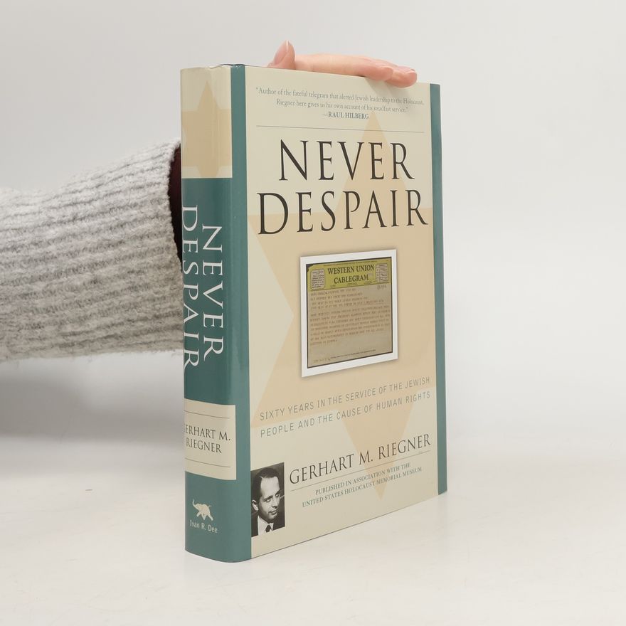 Gerhart M. Riegner Never Despair