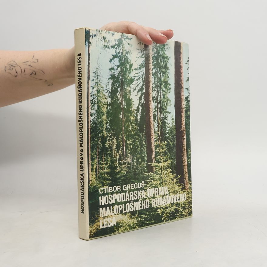 Ctibor Greguš Hospodárska úprava maloplošného rúbaňového lesa
