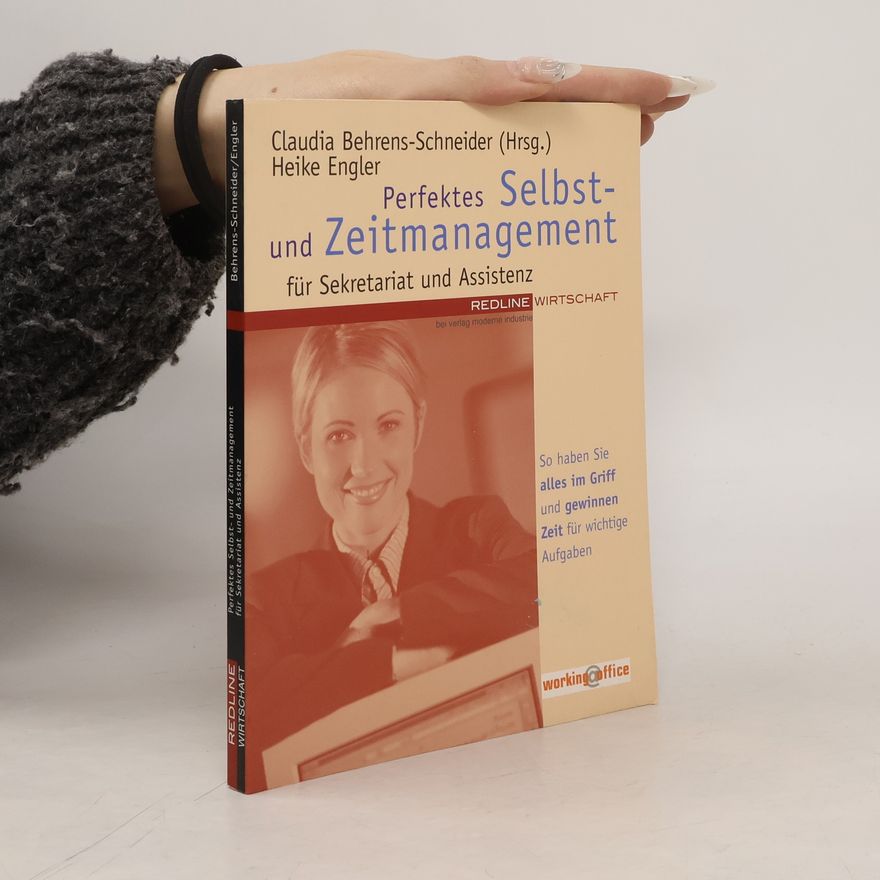 Claudia Behrens Schneider Perfektes Selbst- und Zeitmanagement für Sekretariat und Assistenz.So haben Sie alles im Griff und gewinnen Zeit für wichtige Aufgaben