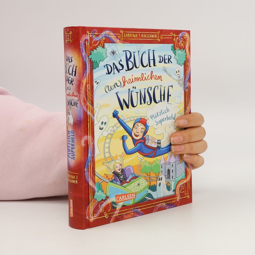 Sabrina J. Kirschner Das Buch der (un)heimlichen Wünsche 2: Plötzlich Superheld