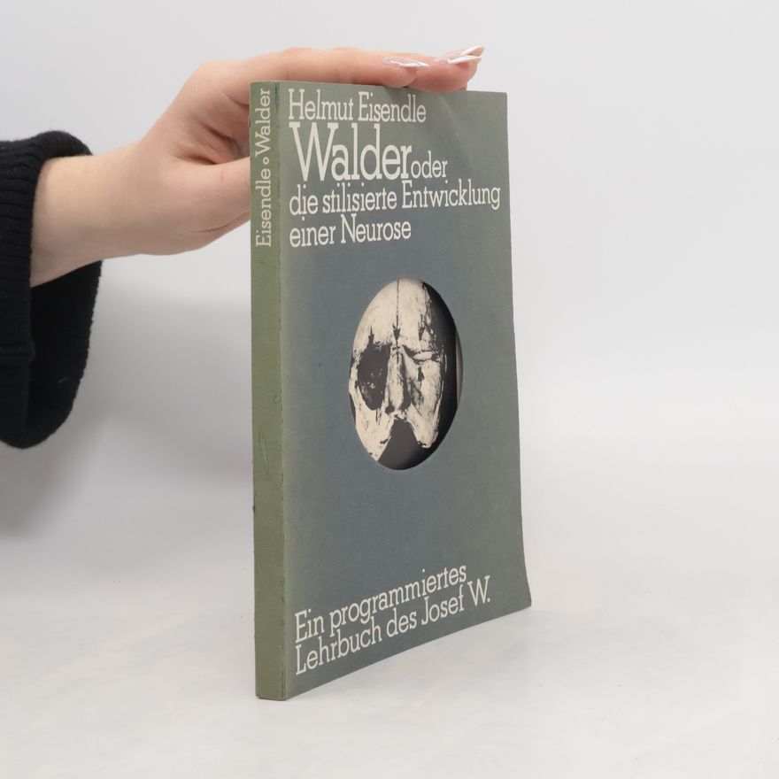 Helmut Eisendle Walder oder. Die stilisierte Entwicklung einer Neurose