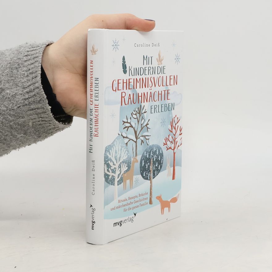 Caroline Deiß Mit Kindern die geheimnisvollen Rauhnächte erleben. Rituale, Rezepte, Bräuche und märchenhafte Geschichten für die ganze Familie