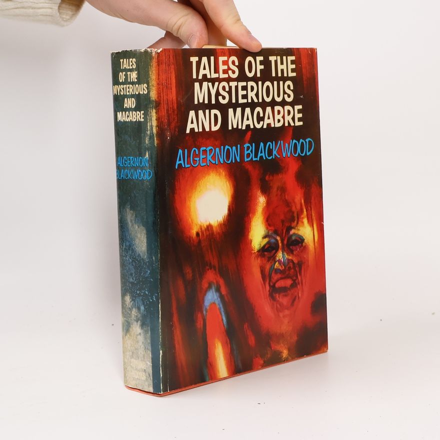 Algernon Blackwood Tales of the Mysterious and Macabre