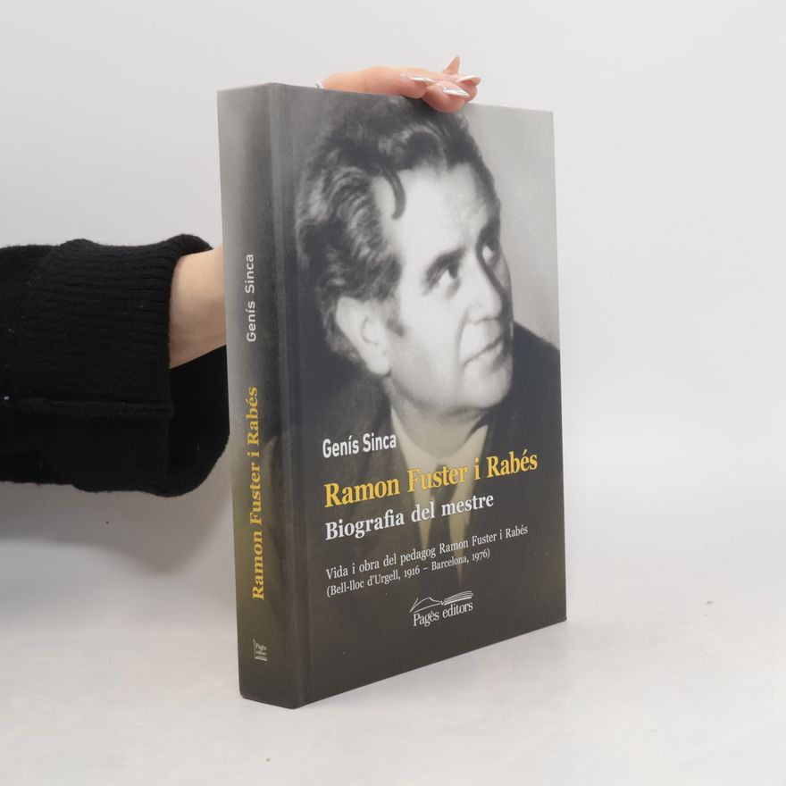Genís Sinca Algué Ramon Fuster i Rabés. Biografia del mestre. Vida i obra del pedagog Ramon Fuster i Rabés