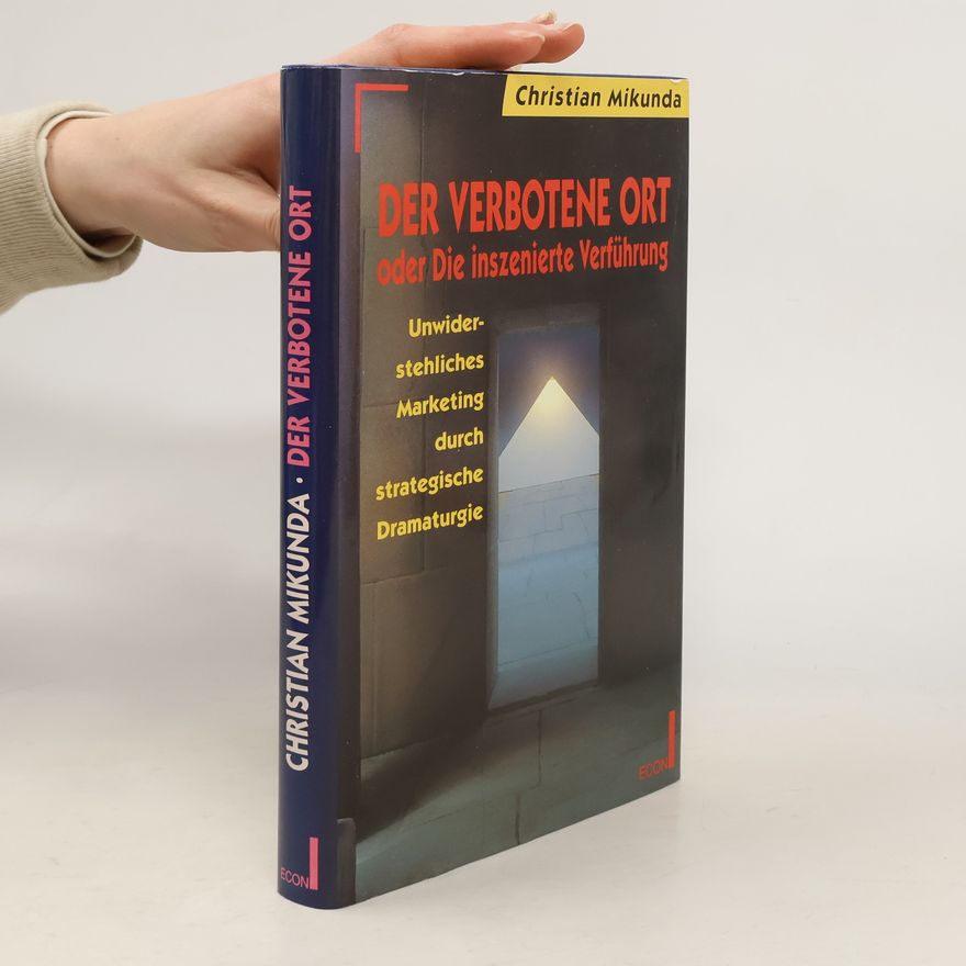 Christian Mikunda Der verbotene Ort oder die inszenierte Verführung