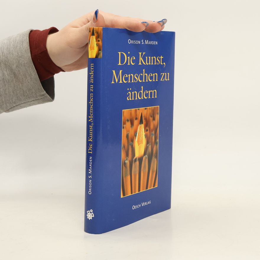 Orison Swett Marden Die Kunst, Menschen zu ändern