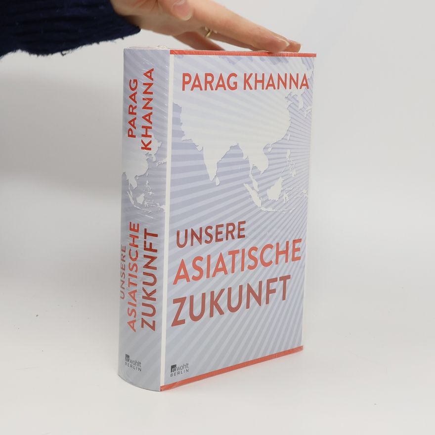 Parag Khanna Unsere asiatische Zukunft