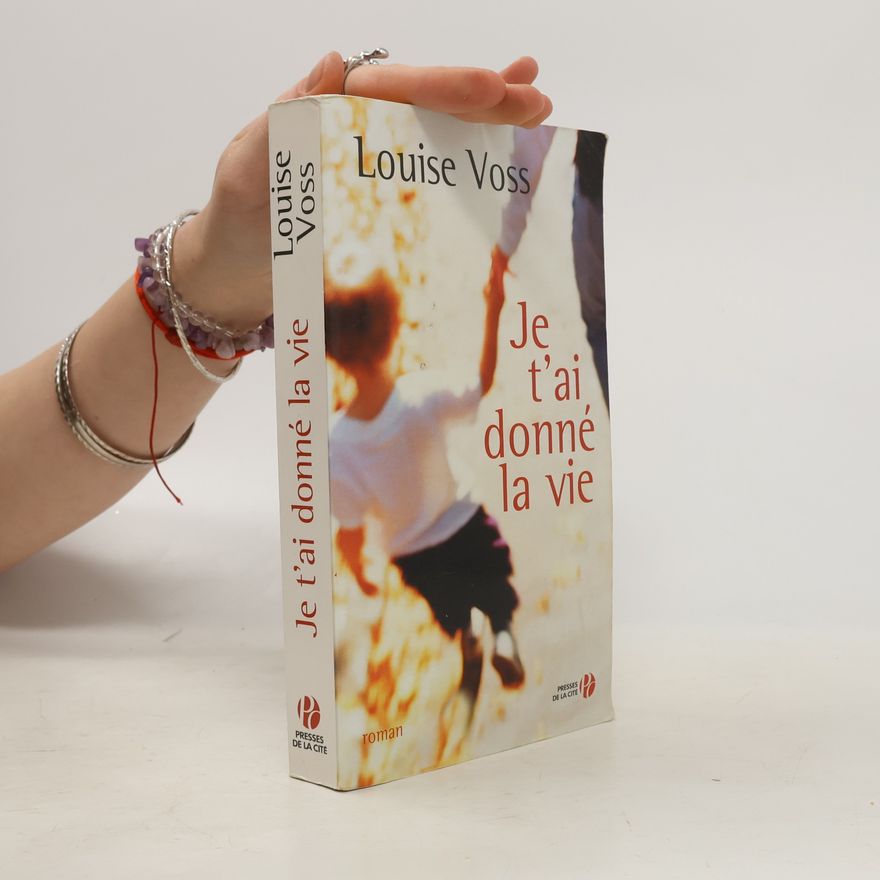 Louise Voss Je t'ai donné la vie