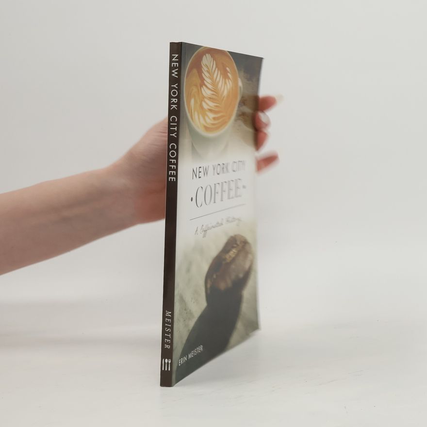 Erin Meister New York City Coffee: A Caffeinated History