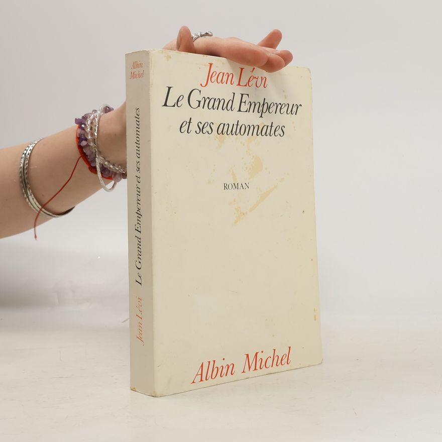 Jean Lévi Le grand empereur et ses automates