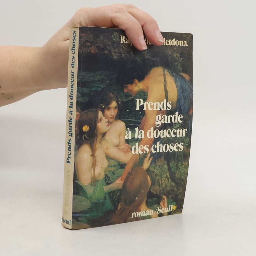 Raphaële Billetdoux Prends garde à la douceur des choses