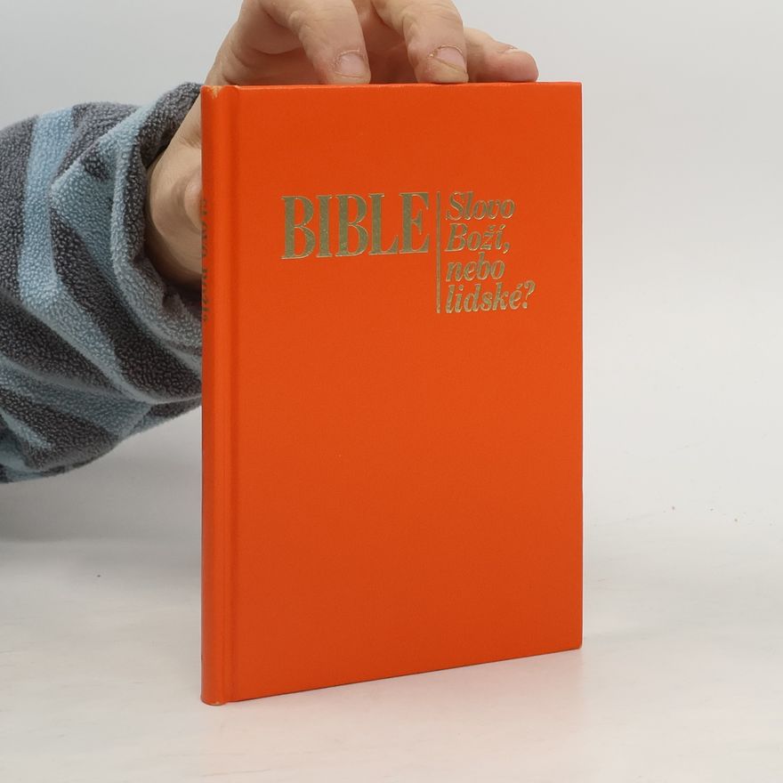 Kolektiv autorů Bible. Slovo Boží, nebo lidské?