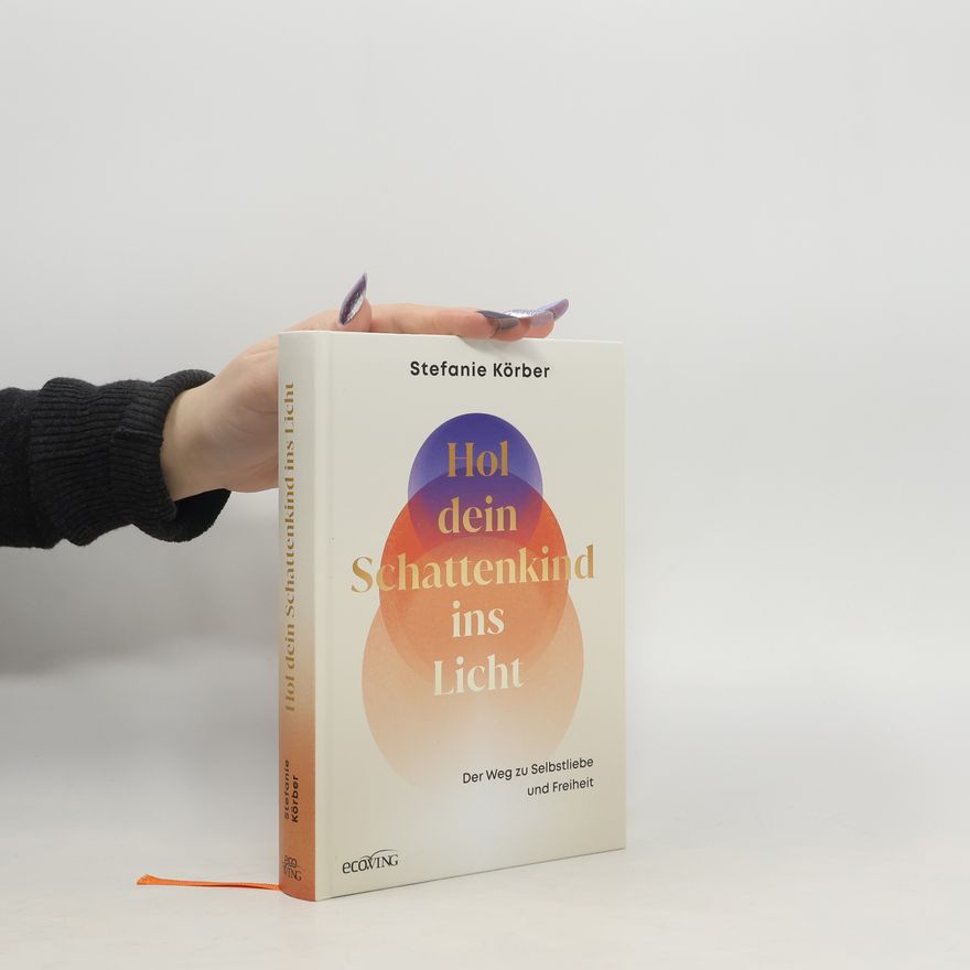 Stefanie Körber Hol dein Schattenkind ins Licht