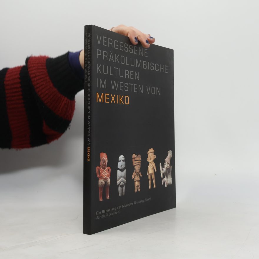 Judith Rickenbach Vergessene präkolumbische Kulturen im Westen von Mexiko
