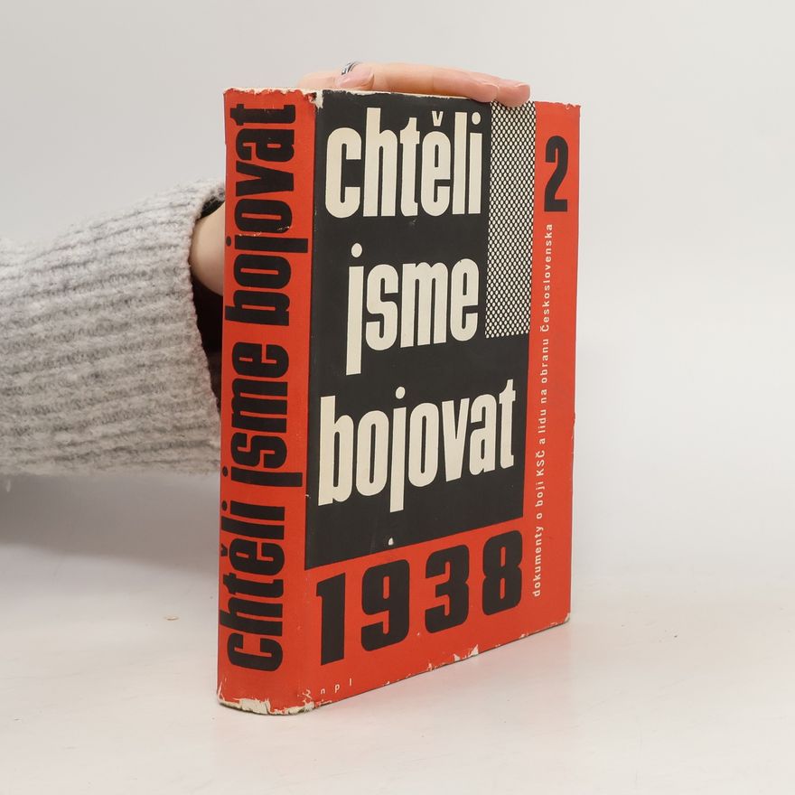 Míla Lvová Chtěli jsme bojovat. Dokumenty o boji KSČ a lidu na obranu Československa 1938. Díl 2