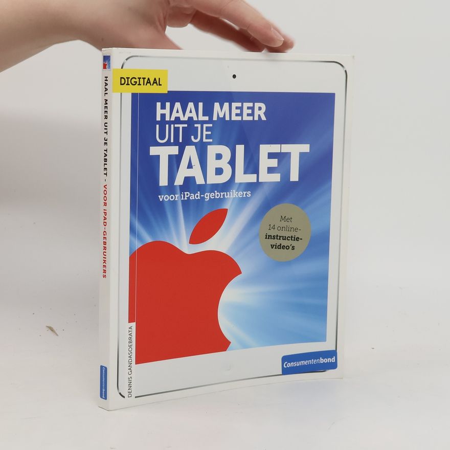 Dennis Gandasoebrata Haal meer uit je tablet - voor iPad-gebruikers