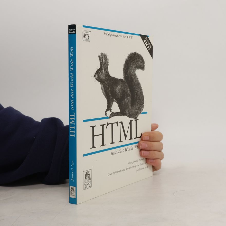 Adrian Nye HTML und das World Wide Web - Inclusive HTML 3.0 - Deutsche Übersetzung, Aktualisierung und Erweiterung von Thomas Merz