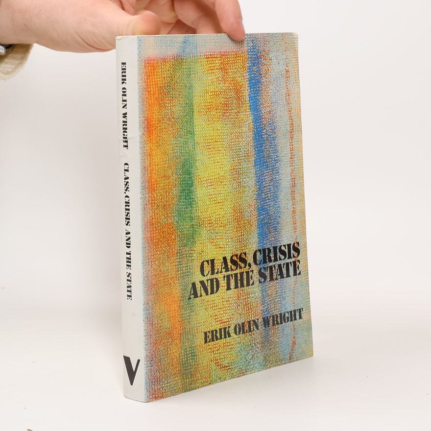 Erik Olin Wright Class, Crisis and the State