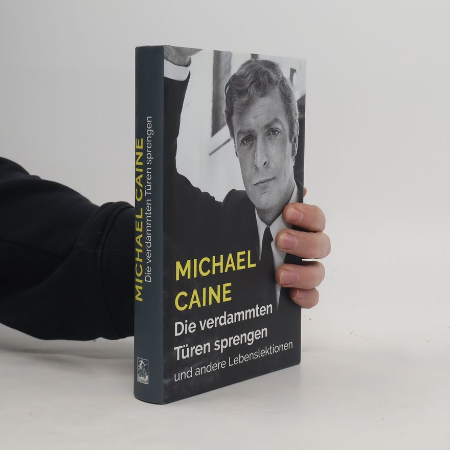 Michael Caine Die verdammten Türen sprengen und andere Lebenslektionen