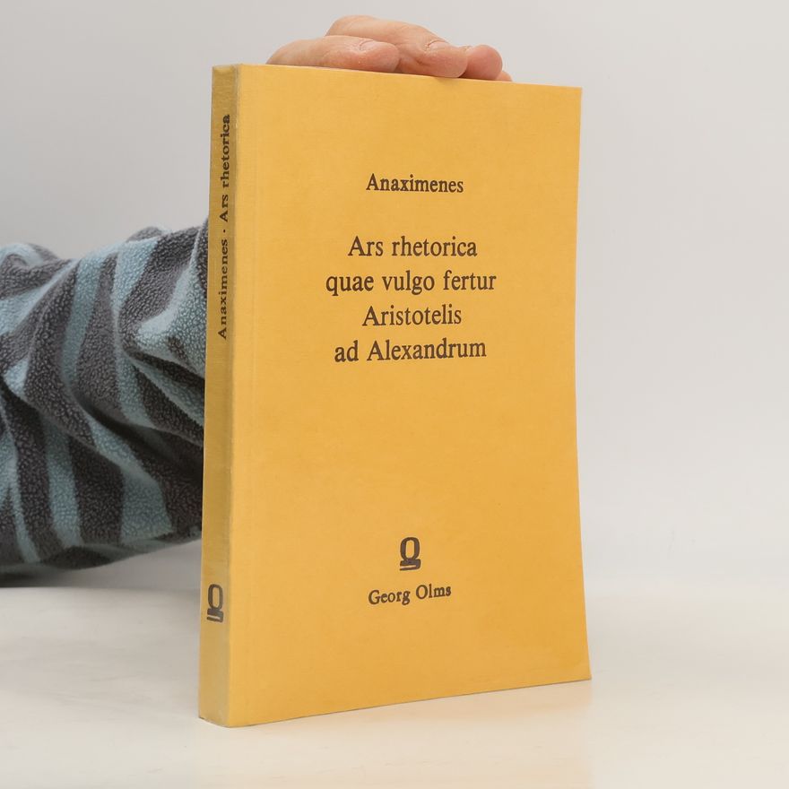Anaximenes of Lampsacus Ars rhetorica quae vulgo fertur Aristolelis ad Alexandrum