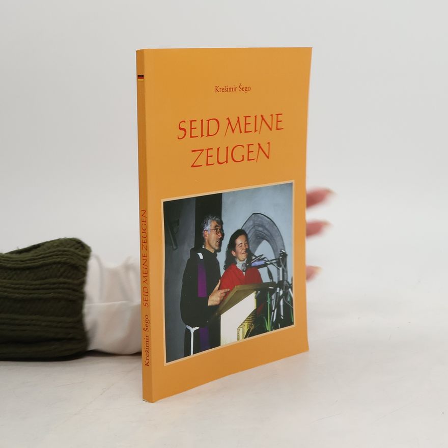 Krešimir Šego Seid meine Zeugen