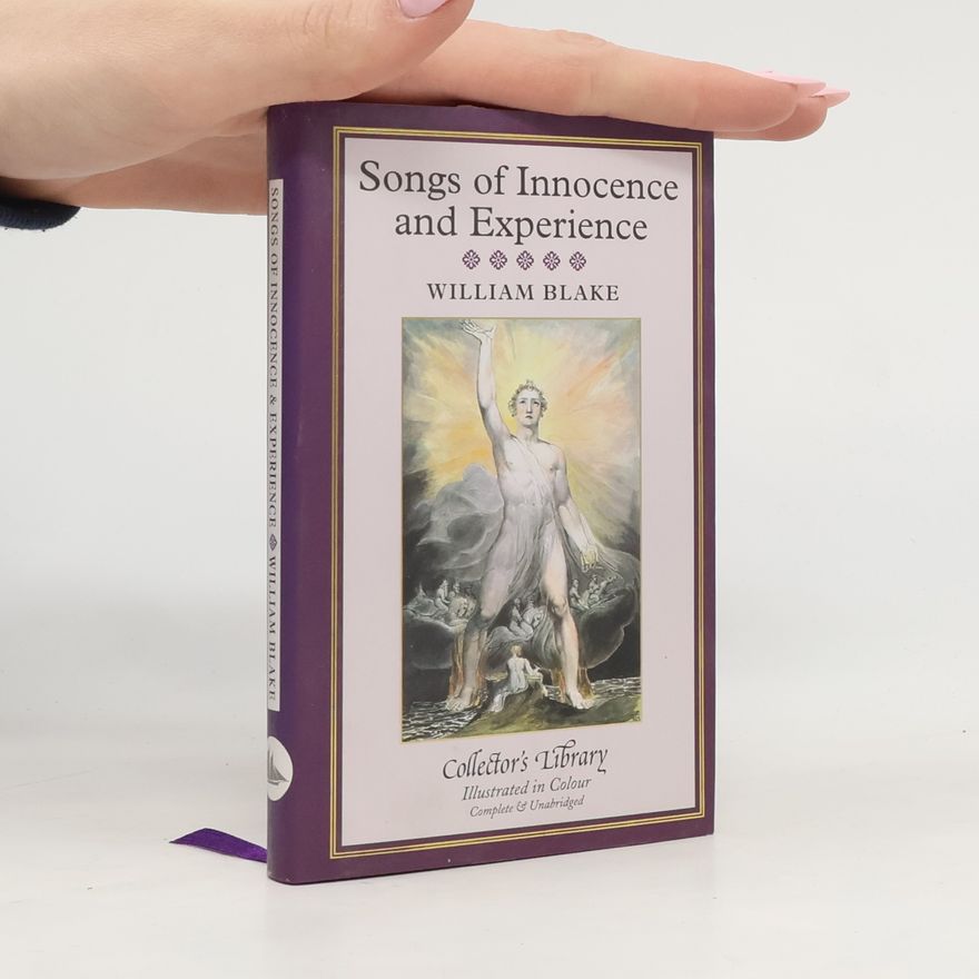 William Blake Songs of Innocence and Songs of Experience - Complete & Unabridged