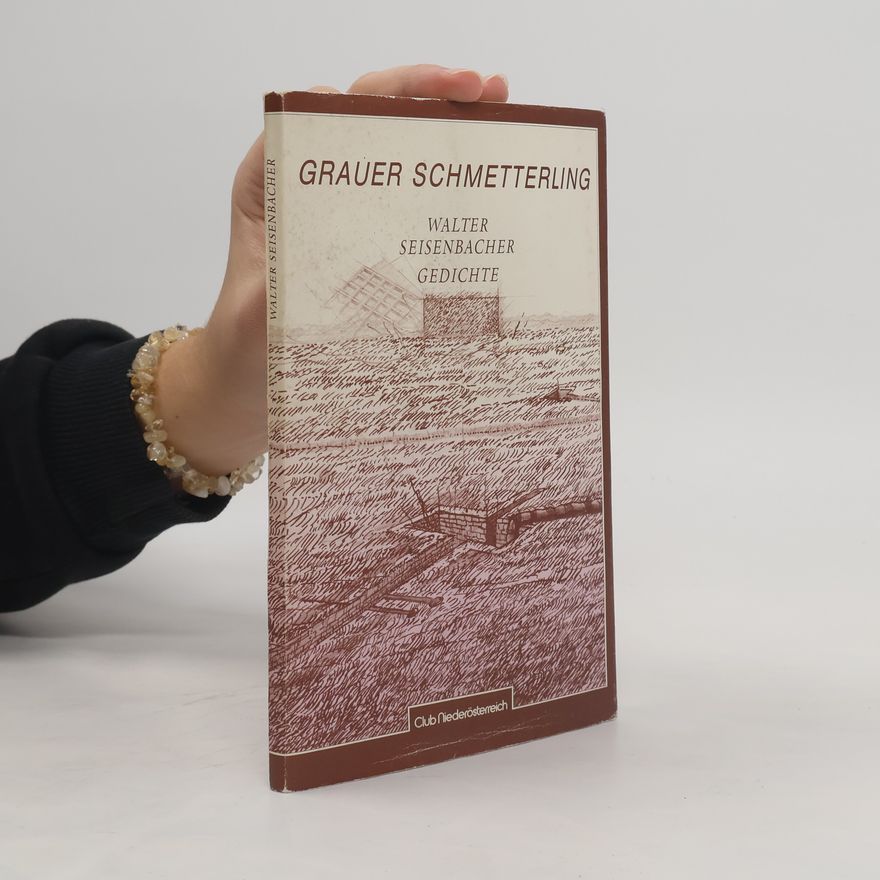 Walter Seisenbacher Grauer Schmetterling. Gedichte