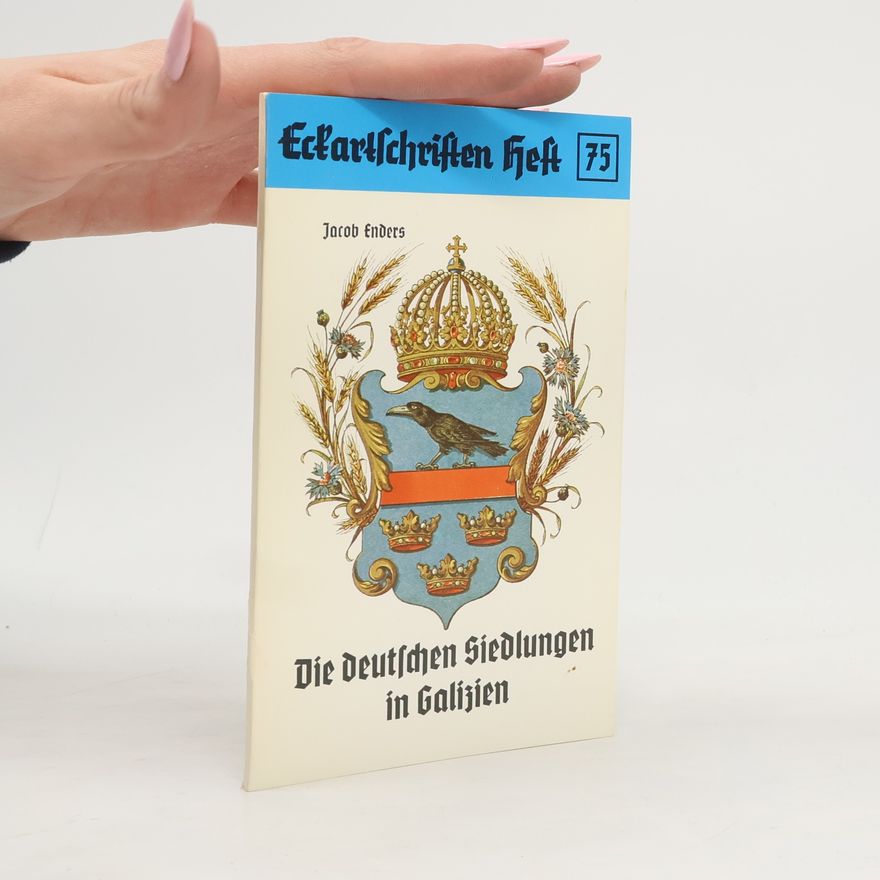 Jacob Enders Die deutschen Siedlungen in Galizien