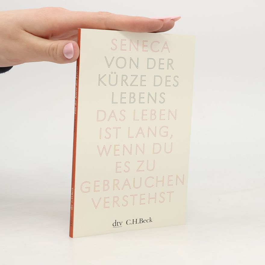 Lucius Annaeus Seneca Von der Kürze des Lebens